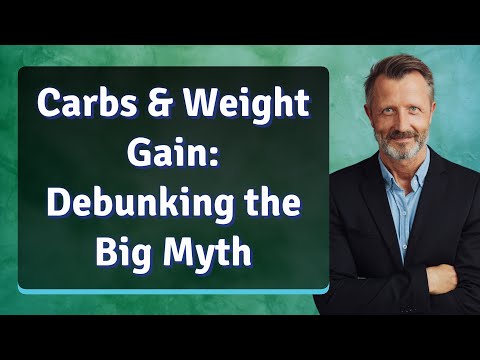 Understanding Carbs: Debunking Myths About Weight Gain