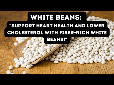 White Beans: Nutritional Benefits for Heart Health and More