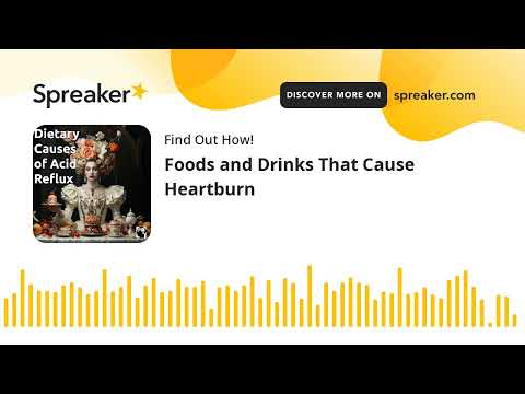 Identifying Common Heartburn Triggers: Foods and Drinks to Avoid