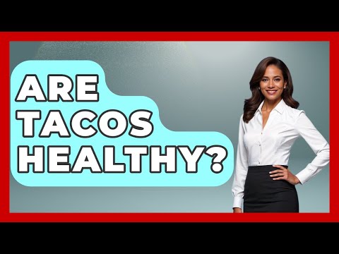 Are Tacos a Healthy Choice? Nutrition and Serving Insights