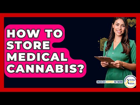 How to Store Medical Cannabis: Tips for Quality and Safety