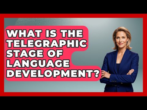 Understanding Telegraphic Speech: Signs and Age of Development