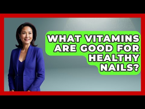 Nourish Your Nails: Essential Vitamins for Strong Health
