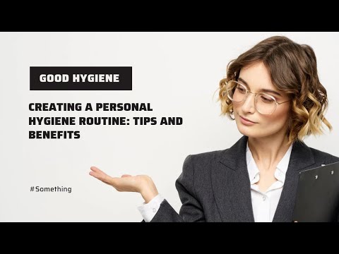 Crafting a Personal Hygiene Routine for a Healthier You