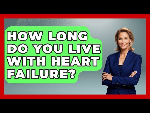 Understanding Heart Failure and Its Impact on Life Expectancy