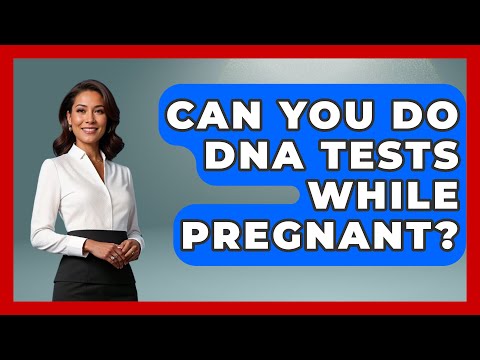 Is Paternity Testing During Pregnancy Safe for Your Health?