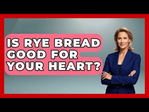 Is Rye Bread Healthy for Heart Wellness and Digestion?